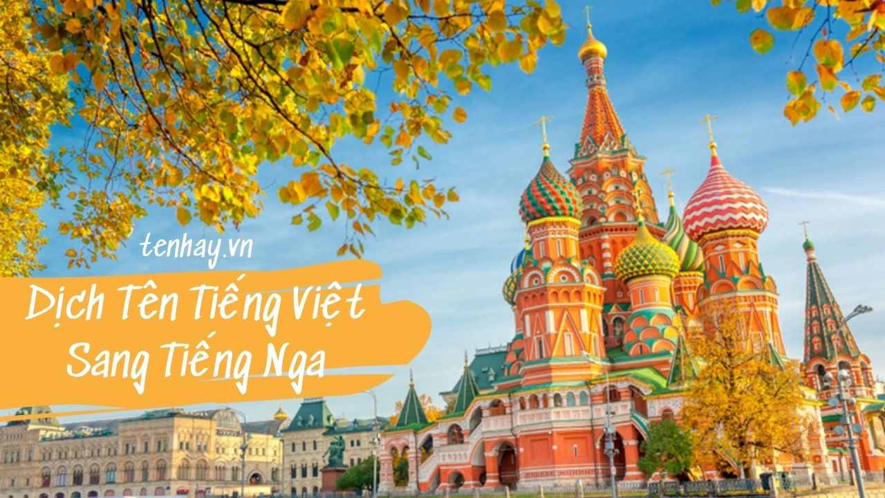 Dịch Tên Tiếng Việt Sang Tiếng Nga