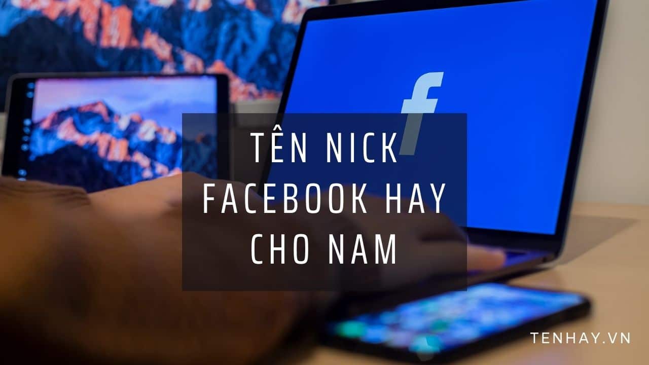 Tên Nick Facebook Hay Cho Nam