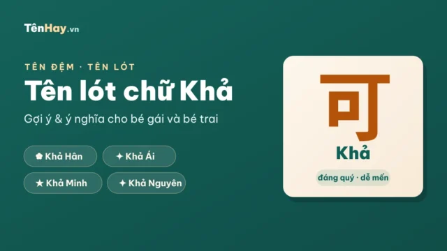 Tên lót chữ Khả: gợi ý tên bé gái & bé trai kèm ý nghĩa