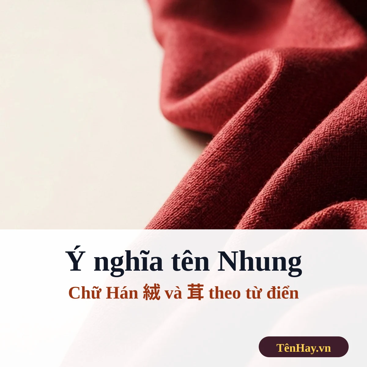 Ý nghĩa tên Nhung – chữ Hán, tên ghép & tên đệm hợp | TênHay.vn